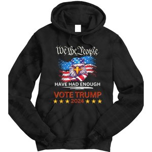 Pro Republican VOTE TRUMP 2024 We The People Have Had Enough Tie Dye Hoodie