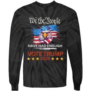 Pro Republican VOTE TRUMP 2024 We The People Have Had Enough Tie-Dye Long Sleeve Shirt