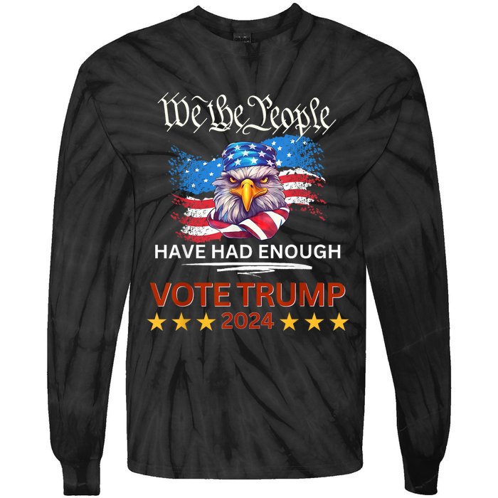 Pro Republican VOTE TRUMP 2024 We The People Have Had Enough Tie-Dye Long Sleeve Shirt