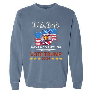 Pro Republican VOTE TRUMP 2024 We The People Have Had Enough Garment-Dyed Sweatshirt