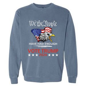 Pro Republican Vote Trump 2024 We The People Have Had Enough Garment-Dyed Sweatshirt