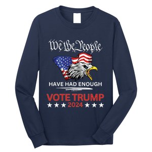 Pro Republican Vote Trump 2024 We The People Have Had Enough Long Sleeve Shirt