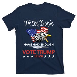 Pro Republican Vote Trump 2024 We The People Have Had Enough T-Shirt