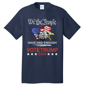 Pro Republican Vote Trump 2024 We The People Have Had Enough Tall T-Shirt