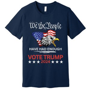 Pro Republican Vote Trump 2024 We The People Have Had Enough Premium T-Shirt