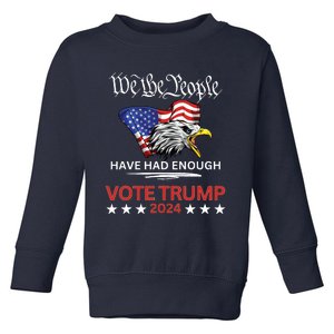 Pro Republican Vote Trump 2024 We The People Have Had Enough Toddler Sweatshirt