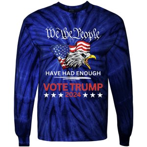 Pro Republican Vote Trump 2024 We The People Have Had Enough Tie-Dye Long Sleeve Shirt