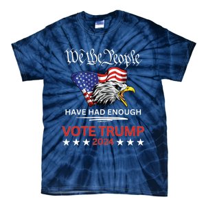 Pro Republican Vote Trump 2024 We The People Have Had Enough Tie-Dye T-Shirt