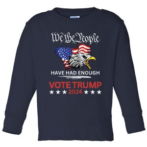 Pro Republican Vote Trump 2024 We The People Have Had Enough Toddler Long Sleeve Shirt