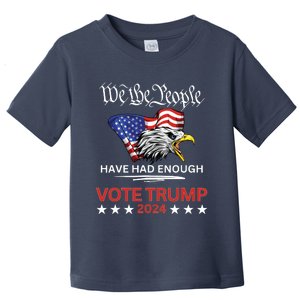 Pro Republican Vote Trump 2024 We The People Have Had Enough Toddler T-Shirt