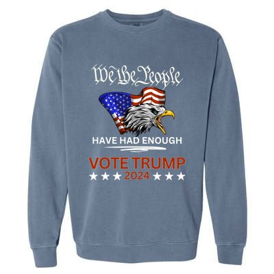 Pro Republican Vote Trump 2024 We The People Have Had Enough Gift Garment-Dyed Sweatshirt