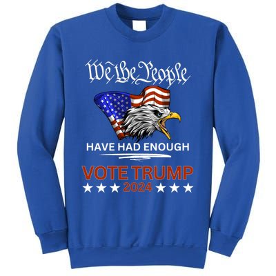 Pro Republican Vote Trump 2024 We The People Have Had Enough Gift Sweatshirt