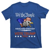 Pro Republican Vote Trump 2024 We The People Have Had Enough Gift T-Shirt