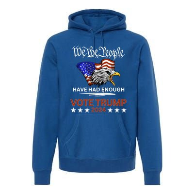 Pro Republican Vote Trump 2024 We The People Have Had Enough Gift Premium Hoodie