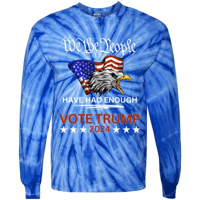 Pro Republican Vote Trump 2024 We The People Have Had Enough Gift Tie-Dye Long Sleeve Shirt