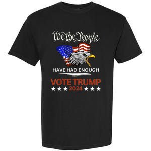 Pro Republican Vote Trump 2024 We The People Have Had Enough Garment-Dyed Heavyweight T-Shirt