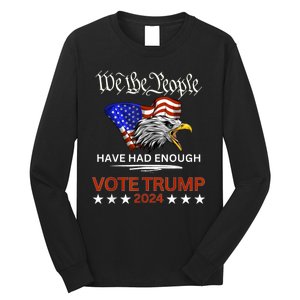 Pro Republican Vote Trump 2024 We The People Have Had Enough Long Sleeve Shirt