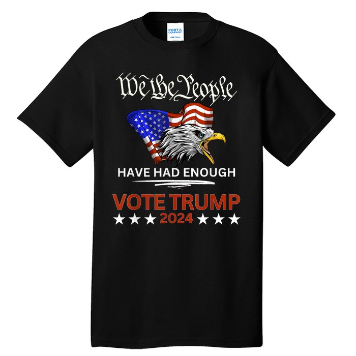 Pro Republican Vote Trump 2024 We The People Have Had Enough Tall T-Shirt