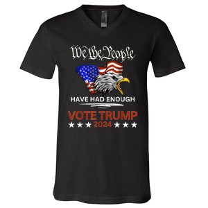 Pro Republican Vote Trump 2024 We The People Have Had Enough V-Neck T-Shirt