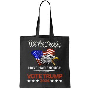 Pro Republican Vote Trump 2024 We The People Have Had Enough Tote Bag