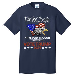 Pro Republican Vote Trump 2024 We The People Have Had Enough Tall T-Shirt