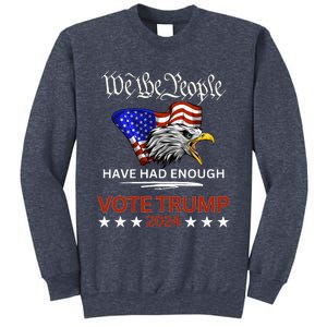 Pro Republican Vote Trump 2024 We The People Have Had Enough Sweatshirt