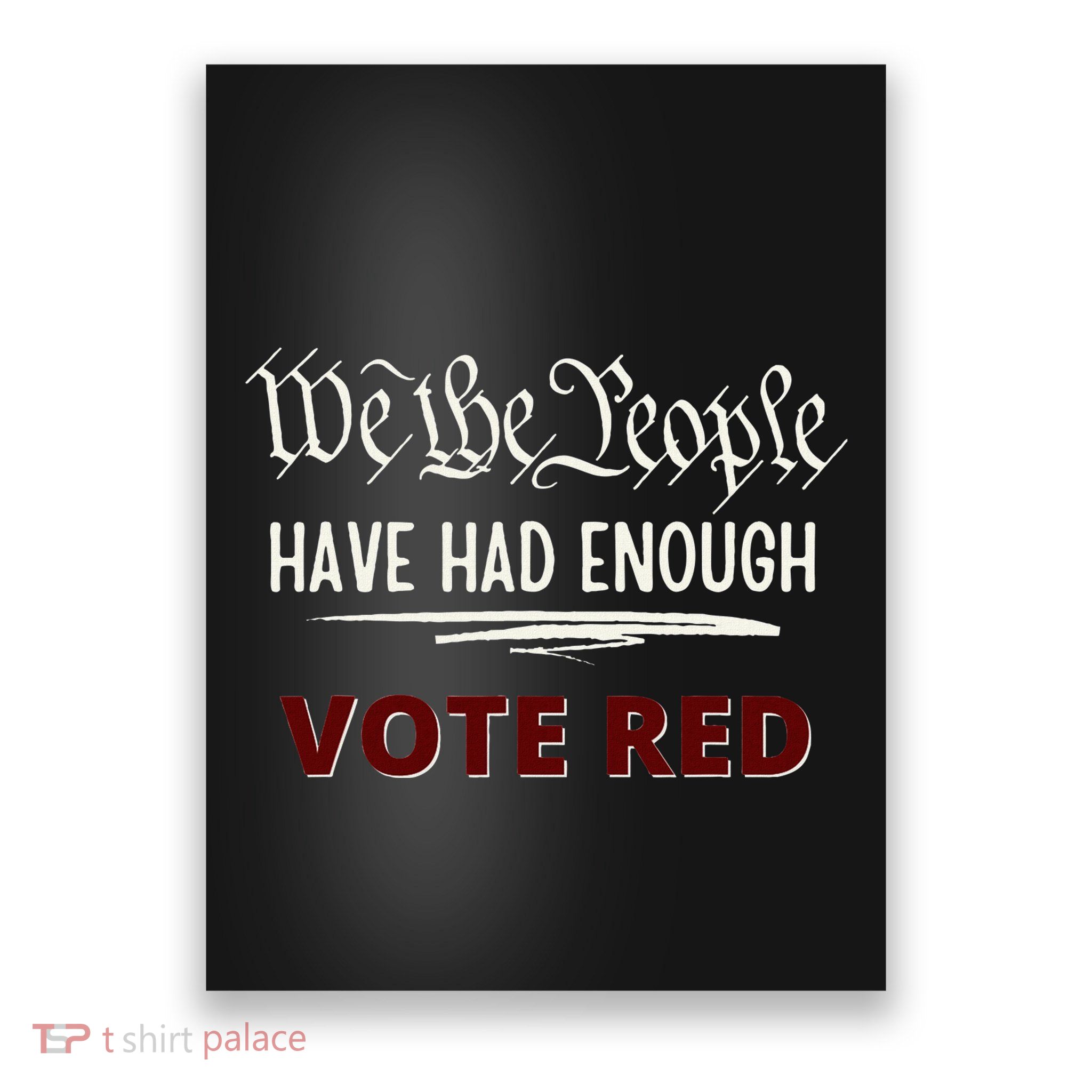 Pro Republican Vote Red We The People Have Had Enough Poster