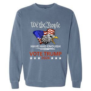 Pro Republican Vote Trump 2024 We The People Have Had Enough Garment-Dyed Sweatshirt