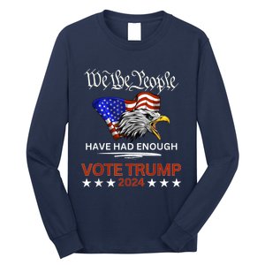 Pro Republican Vote Trump 2024 We The People Have Had Enough Long Sleeve Shirt