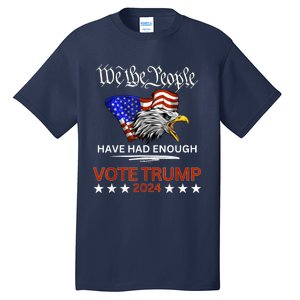 Pro Republican Vote Trump 2024 We The People Have Had Enough Tall T-Shirt