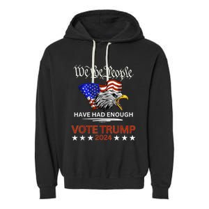 Pro Republican Vote Trump 2024 We The People Have Had Enough Garment-Dyed Fleece Hoodie