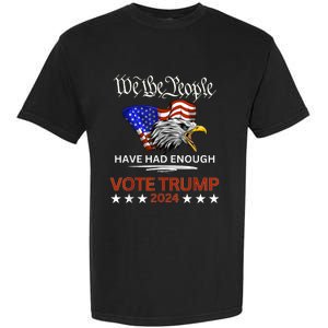 Pro Republican Vote Trump 2024 We The People Have Had Enough Garment-Dyed Heavyweight T-Shirt