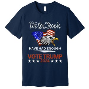 Pro Republican Vote Trump 2024 We The People Have Had Enough Premium T-Shirt