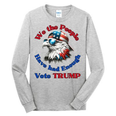 Pro Republican We The People Have Had Enough Vote Trump Tall Long Sleeve T-Shirt