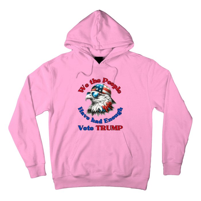 Pro Republican We The People Have Had Enough Vote Trump Hoodie