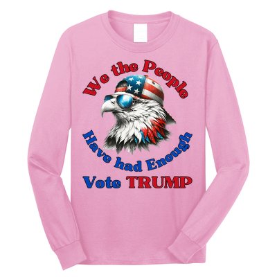 Pro Republican We The People Have Had Enough Vote Trump Long Sleeve Shirt