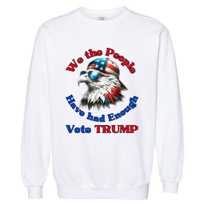 Pro Republican We The People Have Had Enough Vote Trump Garment-Dyed Sweatshirt