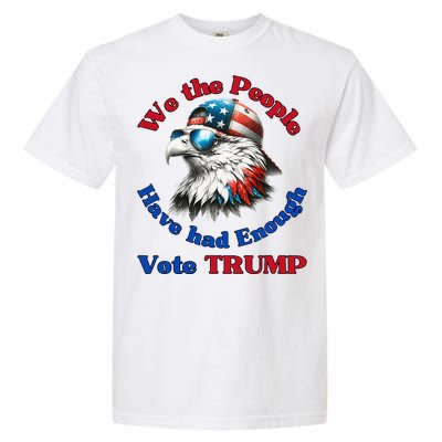 Pro Republican We The People Have Had Enough Vote Trump Garment-Dyed Heavyweight T-Shirt