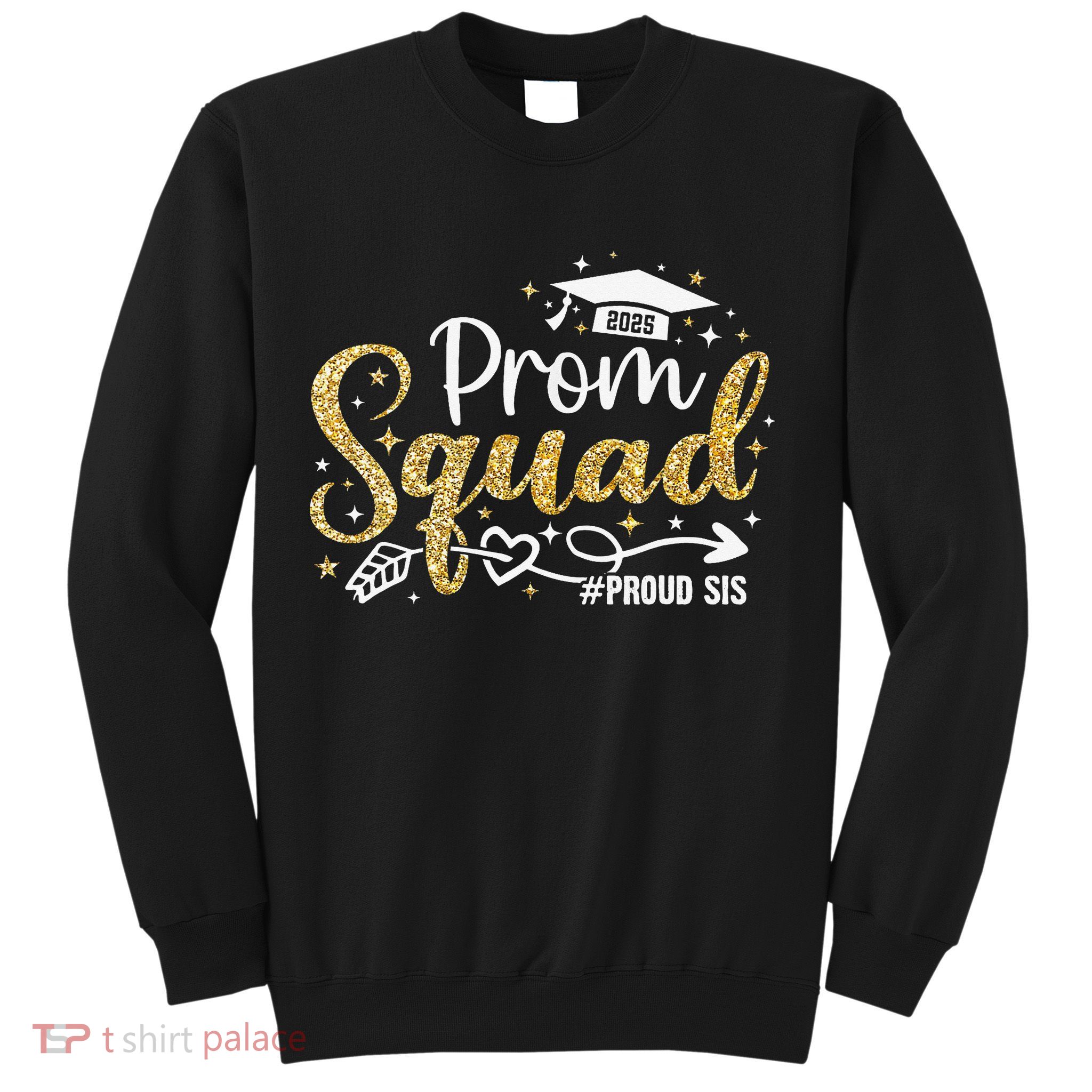 Prom Squad 2025 Proud Sis Graduate Prom Class Of 2025 Sweatshirt