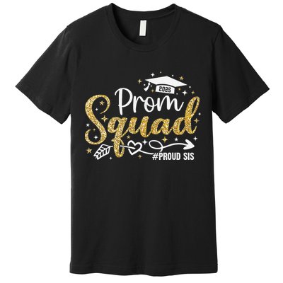 Prom Squad 2025 Proud Sis Graduate Prom Class Of 2025 Premium T-Shirt