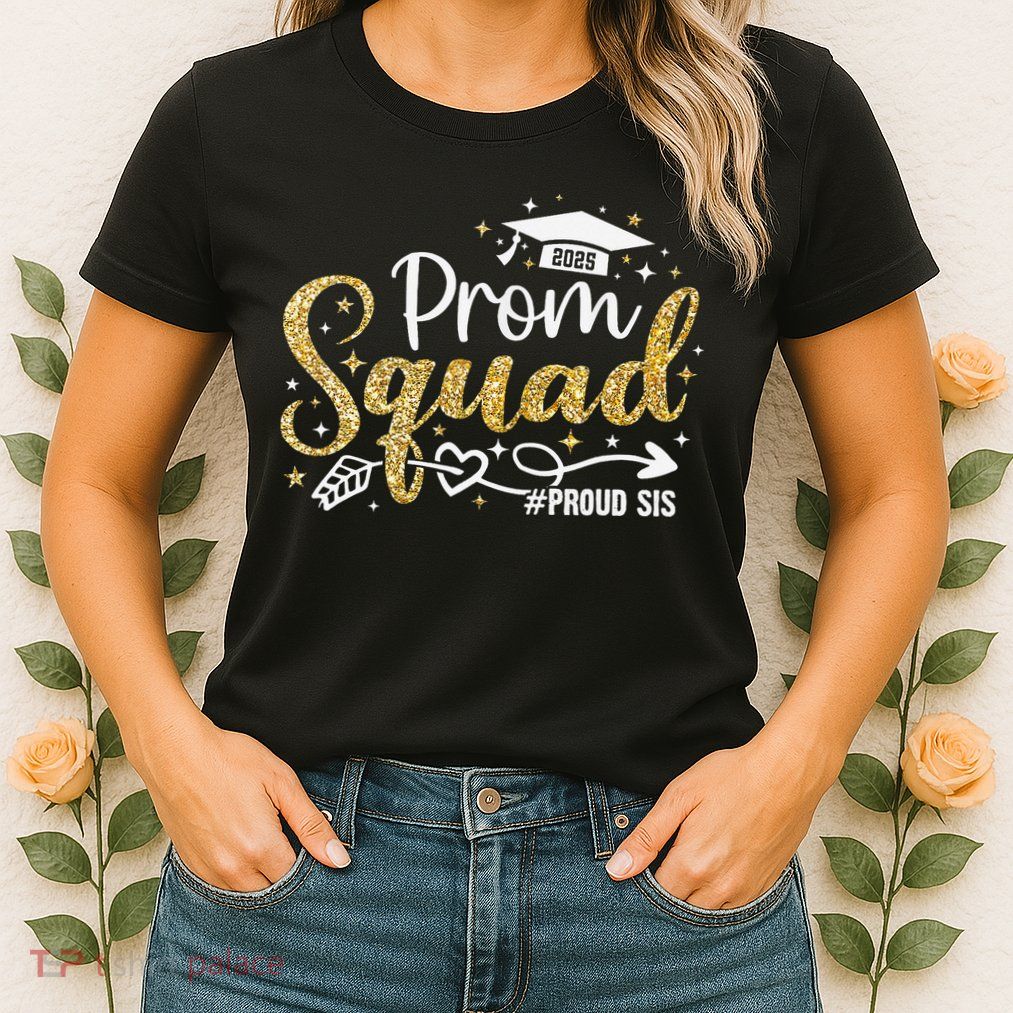 Prom Squad 2025 Proud Sis Graduate Prom Class Of 2025 Womens T-Shirt
