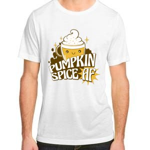 Pumpkin Spice AF Cute Gift Adult ChromaSoft Performance T-Shirt