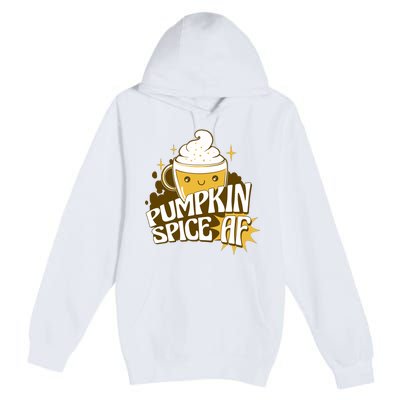 Pumpkin Spice AF Cute Gift Premium Pullover Hoodie