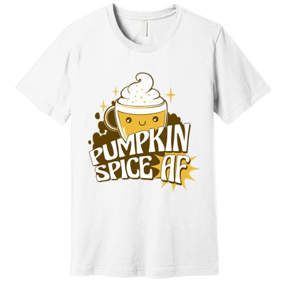 Pumpkin Spice AF Cute Gift Premium T-Shirt