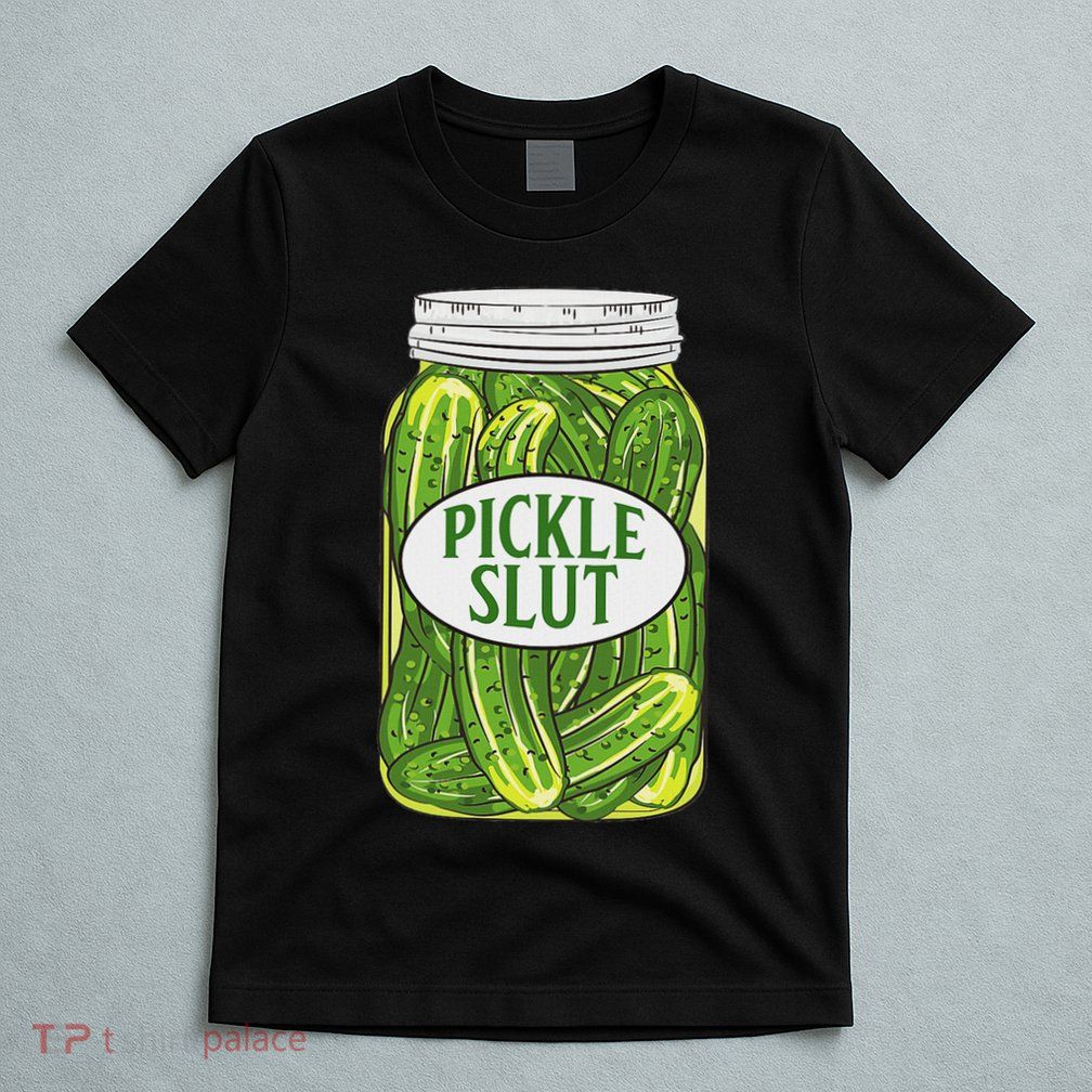 Pickle Slut A Girl Who Loves Pickles Canning Food Quote T-Shirt