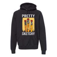 Pretty Sketchy Artist Pencils Sketch Sketching Paint Artist Premium Hoodie