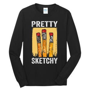 Pretty Sketchy Artist Pencils Sketch Sketching Paint Artist Tall Long Sleeve T-Shirt