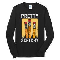 Pretty Sketchy Artist Pencils Sketch Sketching Paint Artist Tall Long Sleeve T-Shirt