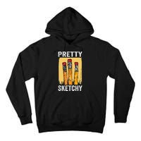 Pretty Sketchy Artist Pencils Sketch Sketching Paint Artist Tall Hoodie