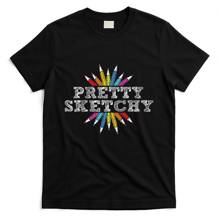 Pretty Sketchy Artist Drawing Sketching Colored Pencils T-Shirt